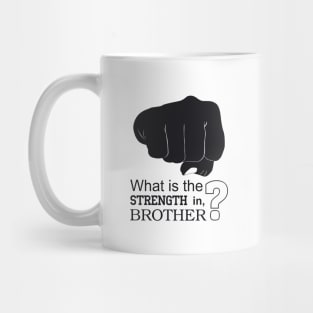 What is the strength in, brother? Mug